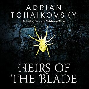 Heirs of the Blade by Adrian Tchaikovsky