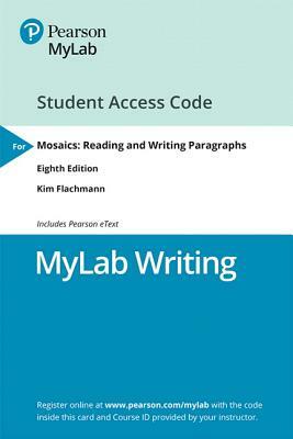 Mylab Writing with Pearson Etext -- Standalone Access Card -- For Mosaics: Reading and Writing Paragraphs by Kim Flachmann