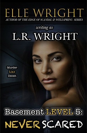 Basement Level 5: Never Scared by L.R. Wright