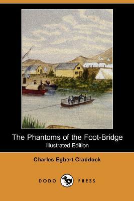 The Phantoms of the Foot-Bridge (Illustrated Edition) (Dodo Press) by Charles Egbert Craddock