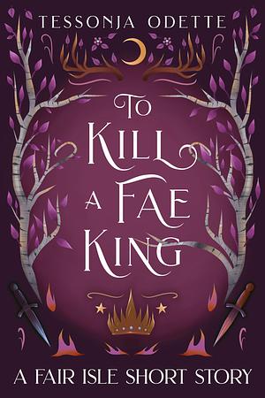 To Kill a Fae King by Tessonja Odette