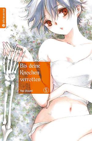 Bis deine Knochen verrotten 05 by Yae Utsumi