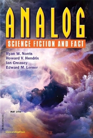 Analog Science Fiction and Fact, May 2016 by Ian Creasy, Lettie Prell, Shane Halbach, Bethany Gilton, Howard D. Hendrix, Brendon DuBois, Andy P. Smith, Trevor Quachri, Ryan W. Norris