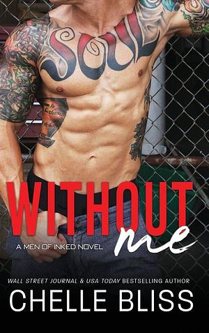 Without Me by Chelle Bliss