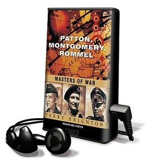 Patton, Montgomery, Rommel: Masters of War by Terry Brighton
