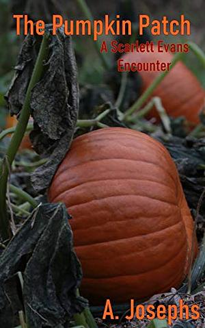 The Pumpkin Patch: A Scarlett Evans Encounter by A. Josephs