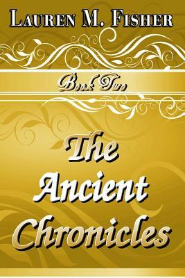 The Ancient Chronicles: Book 2 by Lauren M. Fisher
