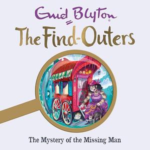 The Mystery of the Missing Man by Enid Blyton