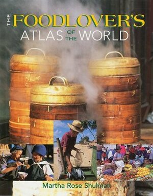 The Foodlover's Atlas of the World by Martha Rose Shulman