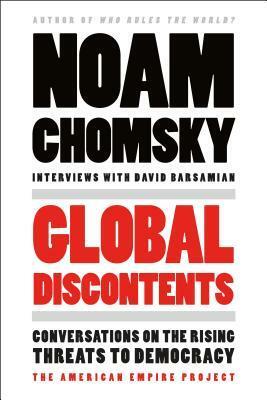 Global Discontents: Conversations on the Rising Threats to Democracy by Noam Chomsky, David Barsamian