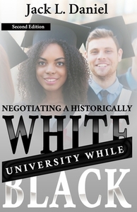 Negotiating a Historically White University While Black by Jack L. Daniel