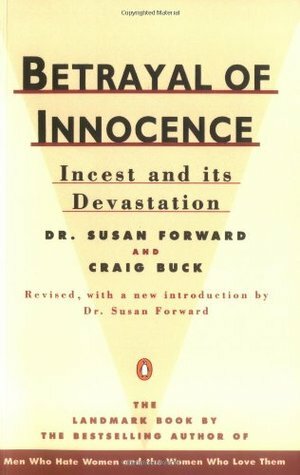 Betrayal of Innocence: Incest and Its Devastation by Craig Faustus Buck, Susan Forward