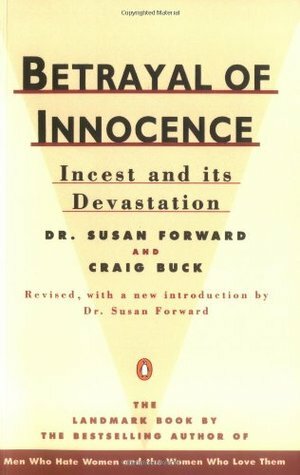 Betrayal of Innocence: Incest and Its Devastation by Susan Forward, Craig Faustus Buck