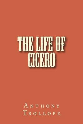 The Life of Cicero by Anthony Trollope