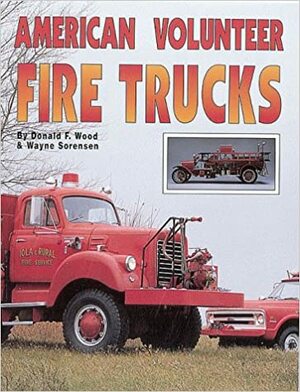 American Volunteer Fire Trucks by Wayne Sorensen, Donald F. Wood