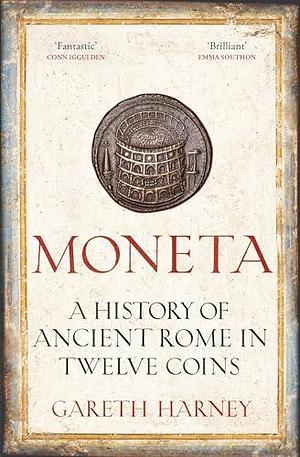 Moneta : A History of Ancient Rome in Twelve Coins /anglais by Gareth Harney, Gareth Harney