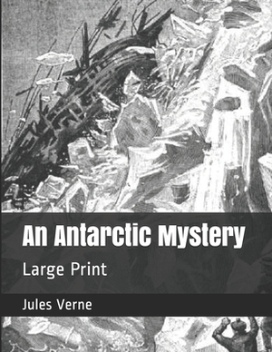 An Antarctic Mystery: Large Print by Jules Verne