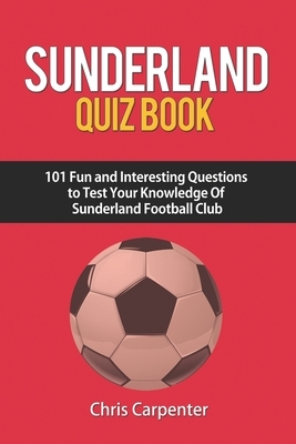 Sunderland Quiz Book by Chris Carpenter
