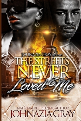 The Streets Never Loved Me by Johnazia Gray