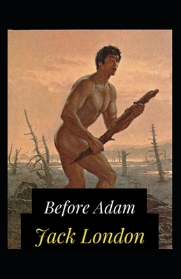 Jack London: Before Adam-Original Edition(Illustrated) by Jack London