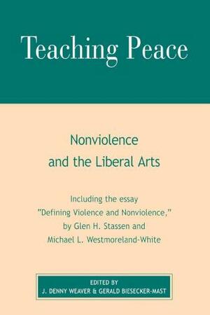 Teaching Peace: Nonviolence and the Liberal Arts by J. Denny Weaver