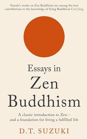 Essays in Zen Buddhism by Daisetz Teitaro Suzuki