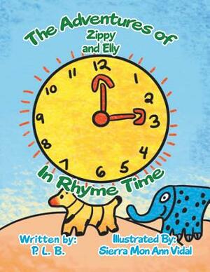 The Adventures of Zippy and Elly: In Rhyme Time by P. L. B.