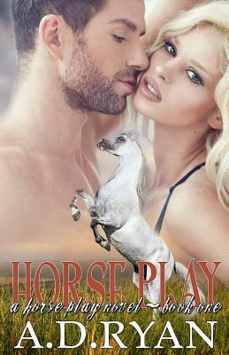 Horse Play by A. D. Ryan