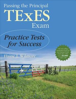 Passing the Principal TExES Exam: Practice Tests for Success by Elaine L. Wilmore