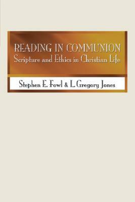 Reading in Communion: Scripture and Ethics in Christian Life by Stephen E. Fowl, L. Gregory Jones