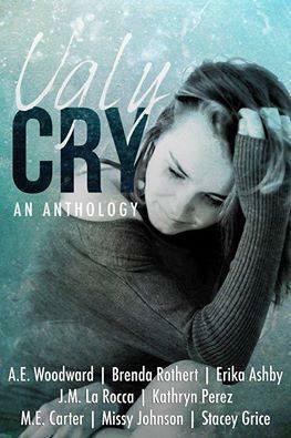 UGLY CRY: An Anthology by Stacey Grice, Brenda Rothert, M.E. Carter, Kathryn Perez, Erika Ashby, J.M. LaRocca, A.E. Woodward, Missy Johnson