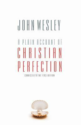 A Plain Account of Christian Perfection by John Wesley