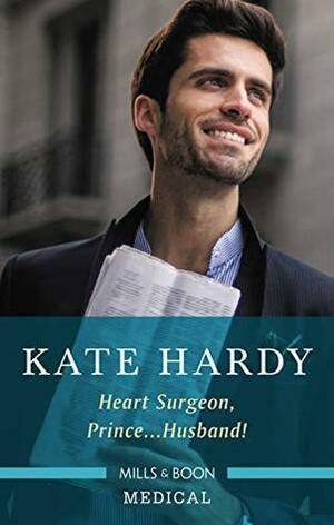 Heart Surgeon, Prince...Husband! by Kate Hardy