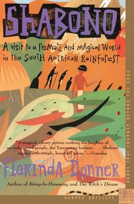 Shabono: A Visit to a Remote and Magical World in the South American Rain Forest by Florinda Donner-Grau