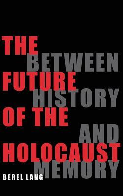 The Future of the Holocaust by Berel Lang