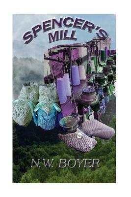 Spencer's Mill: A Story of the Blue Ridge Mountains by N. W. Boyer