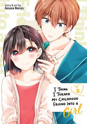 I Think I Turned My Childhood Friend Into a Girl, Vol. 2 by Azusa Banjo