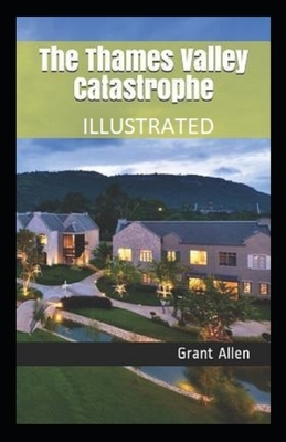 The Thames Valley Catastrophe Illustrated by Grant Allen