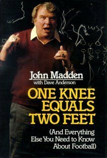 One Knee Equals Two Feet: And Everything Else You Need to Know About Football by John Madden