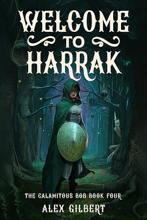 Welcome to Harrak: The Calamitous Bob by Alex Gilbert