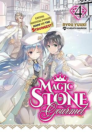 Magic Stone Gourmet: Eating Magical Power Made Me the Strongest Volume 4 by Ryou Yuuki