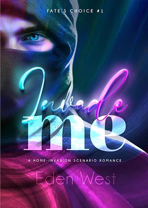 Invade Me by Eden West