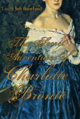 The Secret Adventures of Charlotte Brontë by Laura Joh Rowland