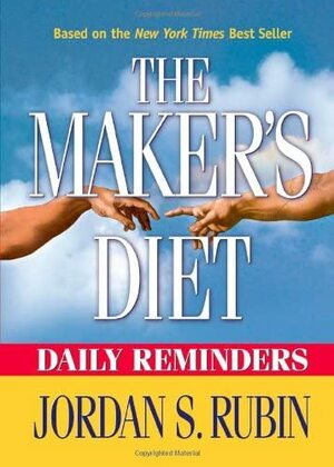 Makers Diet Daily Reminders: Here are 365 daily reminders to encourage you to live in better health for the rest of your life. by Jordan S. Rubin