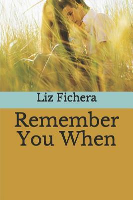 Remember You When by Liz Fichera