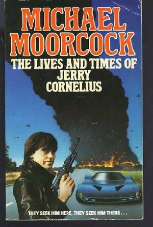 The Lives And Times Of Jerry Cornelius by Michael Moorcock