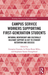 Campus Service Workers Supporting First-Generation Students: Informal Mentorship and Culturally Relevant Support as Key to Student Retention and Success by Stephanie Santos Youngblood, La'tonya Rease Miles, Georgina Guzmaan