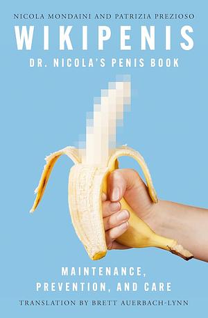 Wikipenis: Dr. Nicola's Penis Book—Maintenance, Prevention, and Care by Patrizia Prezioso, Nicola Mondaini