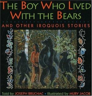 The Boy Who Lived with the Bears: And Other Iroquois Stories (Parabola Storytime Series) by Murv Jacob, Joseph Bruchac