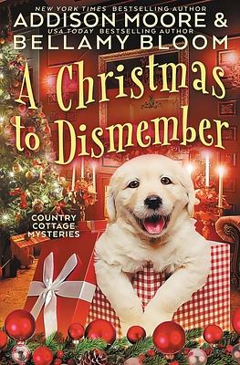 A Christmas to Dismember: Cozy Mystery by Addison Moore, Bellamy Bloom